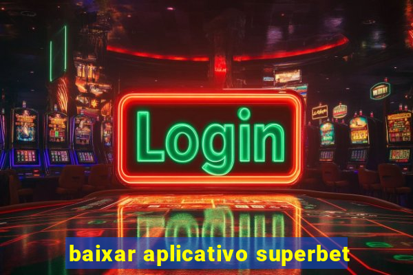 baixar aplicativo superbet